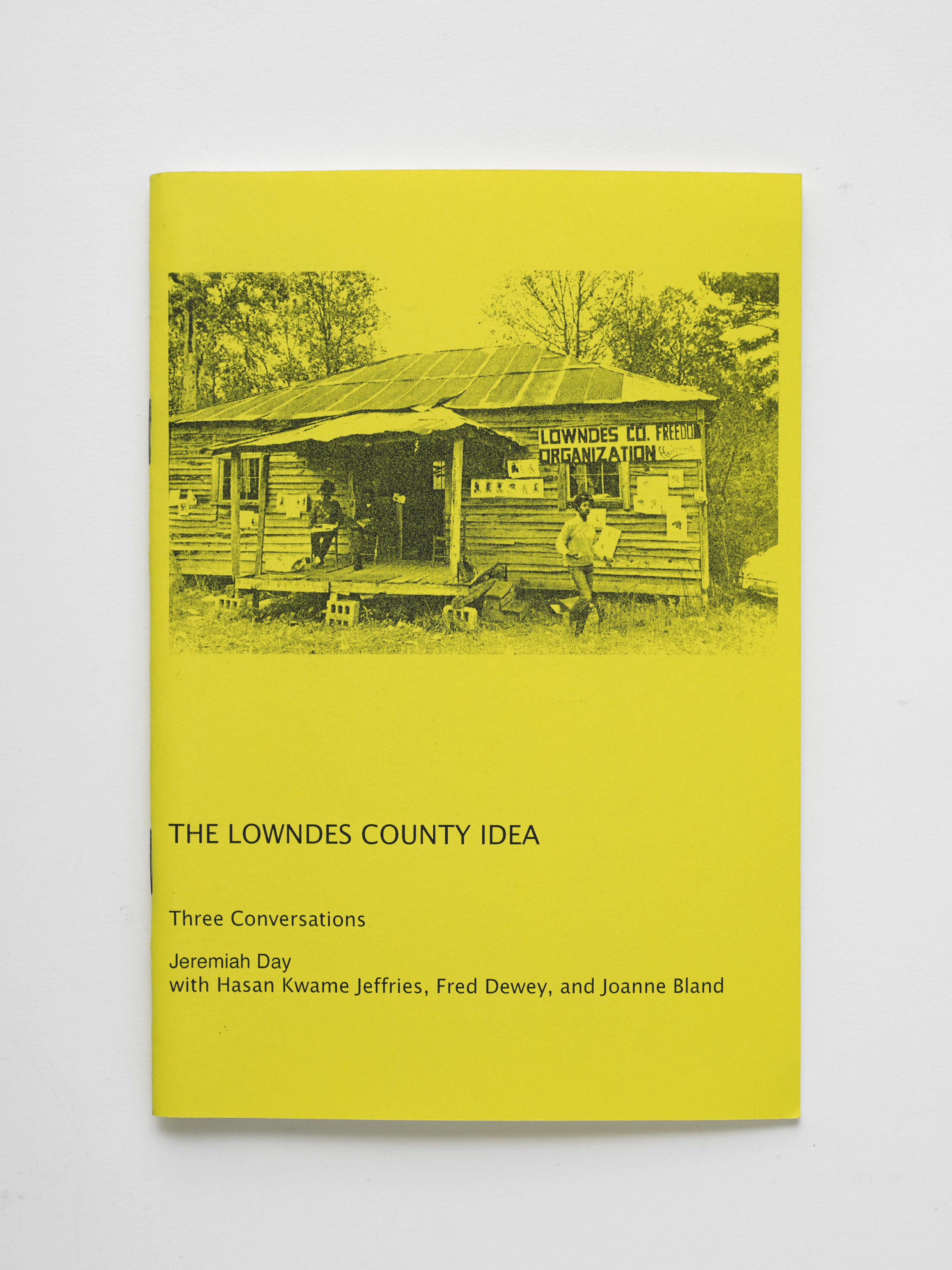  Jeremiah Day with Hasan Kwame Jeffries, Fred Dewey, and JoAnne Bland The Lowndes County Idea: Three Conversations Booklet, 2008 ( What is Power?  14)