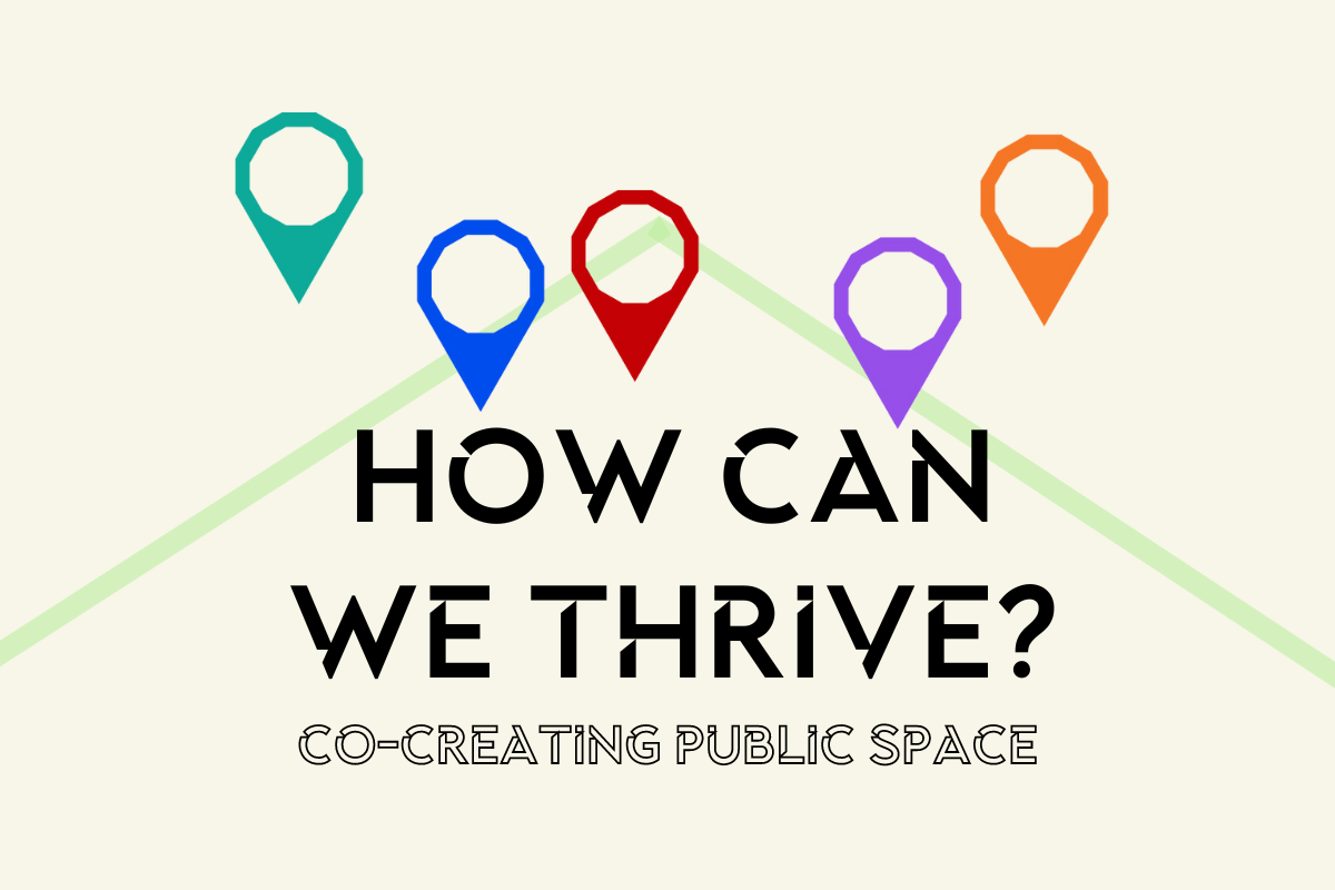 Co-Creating Public Space: How can we thrive? 
